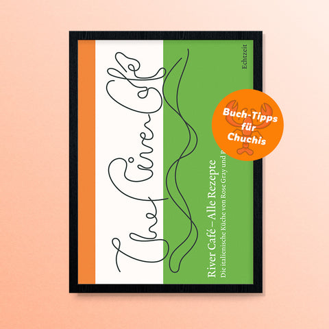 River Café: Alle Rezepte · Ruth Rogers und Rose Gray · Echtzeit