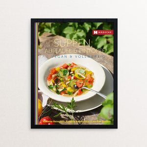 Annette Heimroth, Brigitte Bornschein und Markus Bonath Suppen, Aufläufe und Eintöpfe vegan & vollwertig Kochbuch Haedecke