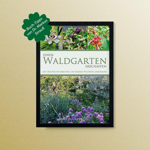 Markus Strauß empfiehlt: Einen Waldgarten erschaffen – Martin Crawford Kochbuch Haedecke